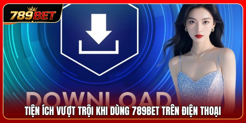 789BET Trên Điện Thoại – Trải Nghiệm Mobile Có Gì Tiện Hơn? 3 Lợi ích của việc sử dụng ứng dụng 789BET trên điện thoại