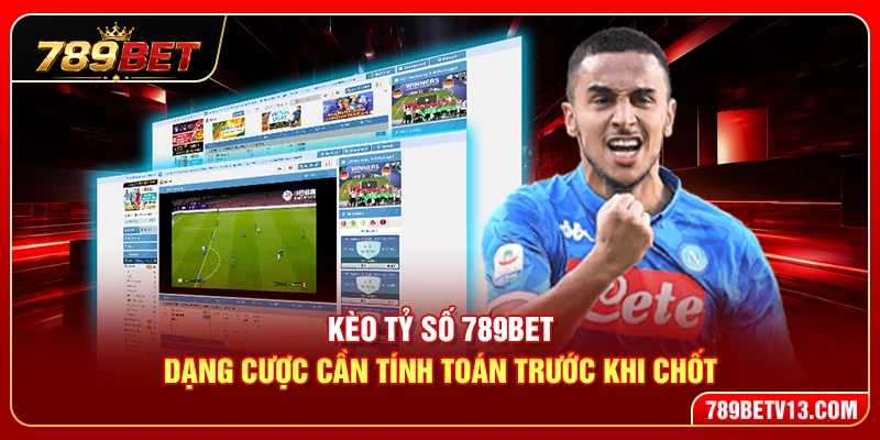 Kèo Tỷ Số 789BET – Dạng Cược Cần Tính Toán Trước Khi Chốt