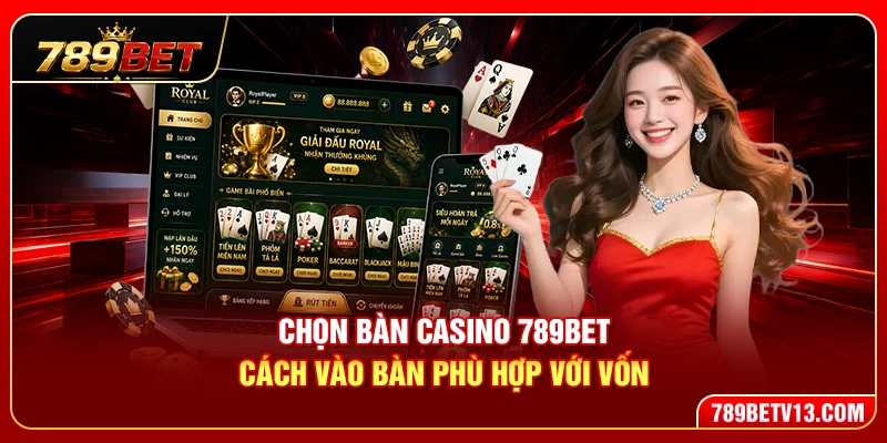 Chọn Bàn Casino 789BET – Cách Vào Bàn Phù Hợp Với Vốn 1 Chọn Bàn Casino 789BET – Cách Vào Bàn Phù Hợp Với Vốn