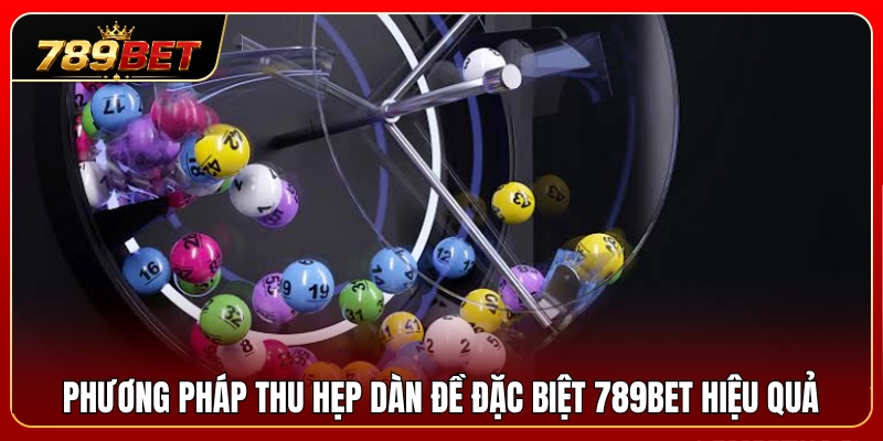 Bí quyết rút gọn dàn đề đặc biệt 789BET cực chuẩn 