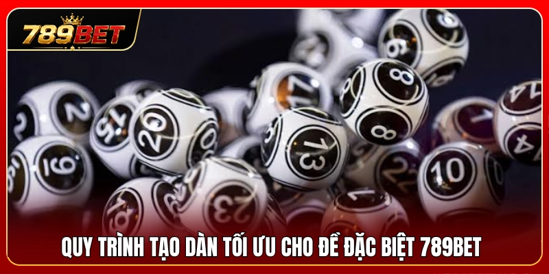 Các bước tạo dàn đề đặc biệt 789BET tối ưu lợi nhuận 