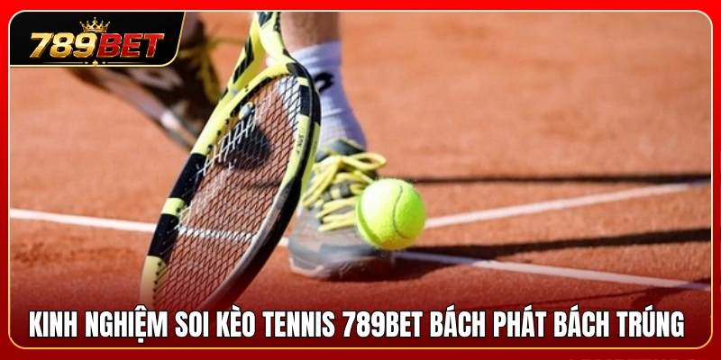 Bí kíp chốt kèo tennis 789BET mang lại thắng lợi tuyệt đối 
