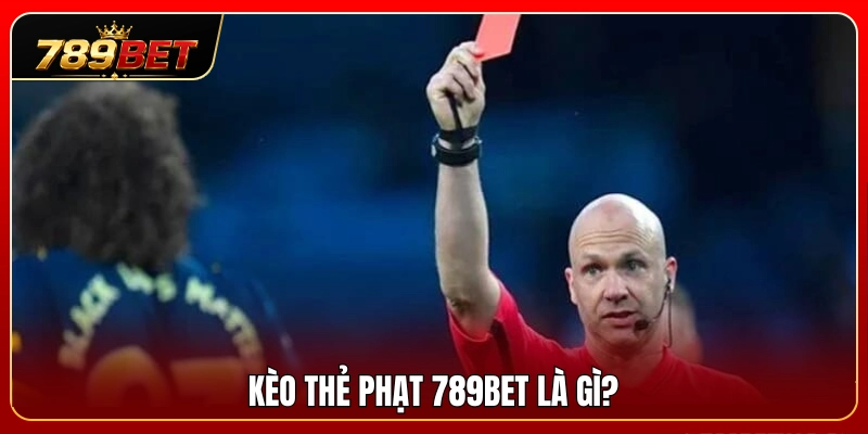 Tổng quan thông tin về loại hình kèo thẻ phạt 789BET 