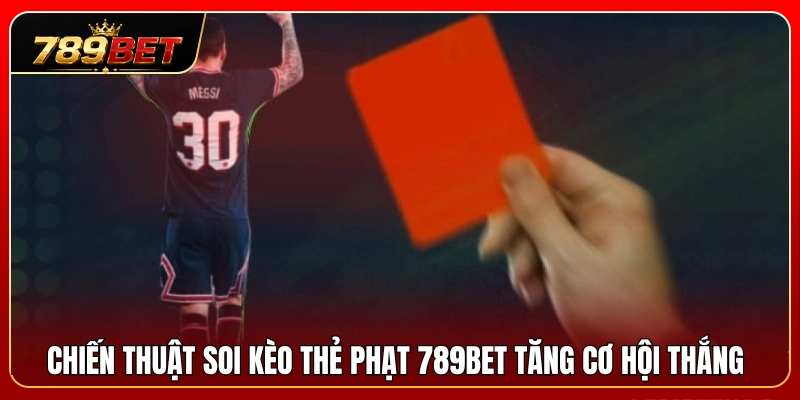 Bí quyết phân tích cược thẻ phạt 789BET gia tăng tỷ lệ thắng 