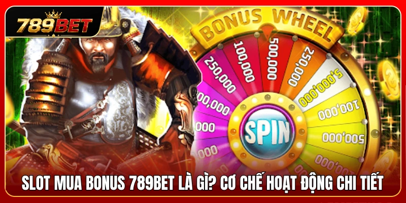 Tìm hiểu Slot mua bonus 789BET cùng cơ chế chi tiết 