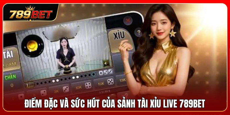 Yếu tố khác biệt tạo nên độ hot cho tài xỉu live 789BET 
