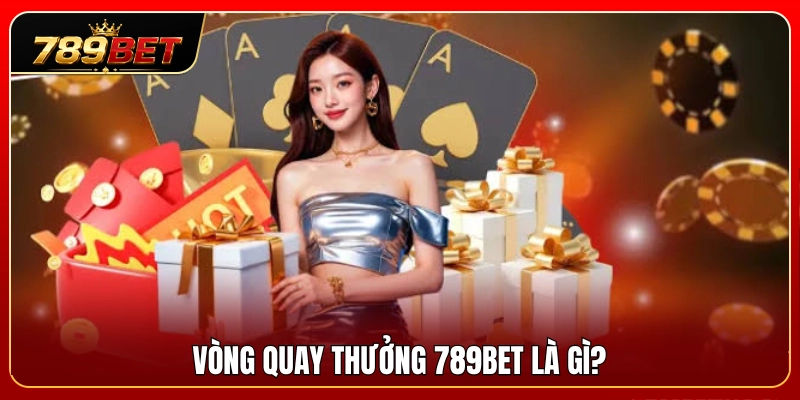 Tìm hiểu tính năng vòng quay thưởng 789BET 